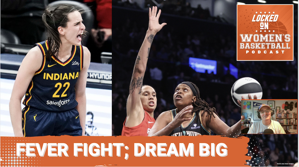 Podcast promotion graphic with photos of Indiana's Caitlin Clark. and New York's Jonquel Jones battling Atlanta's Brittney Griner in the post. Text overlay reads "Fever fight; Dream big."